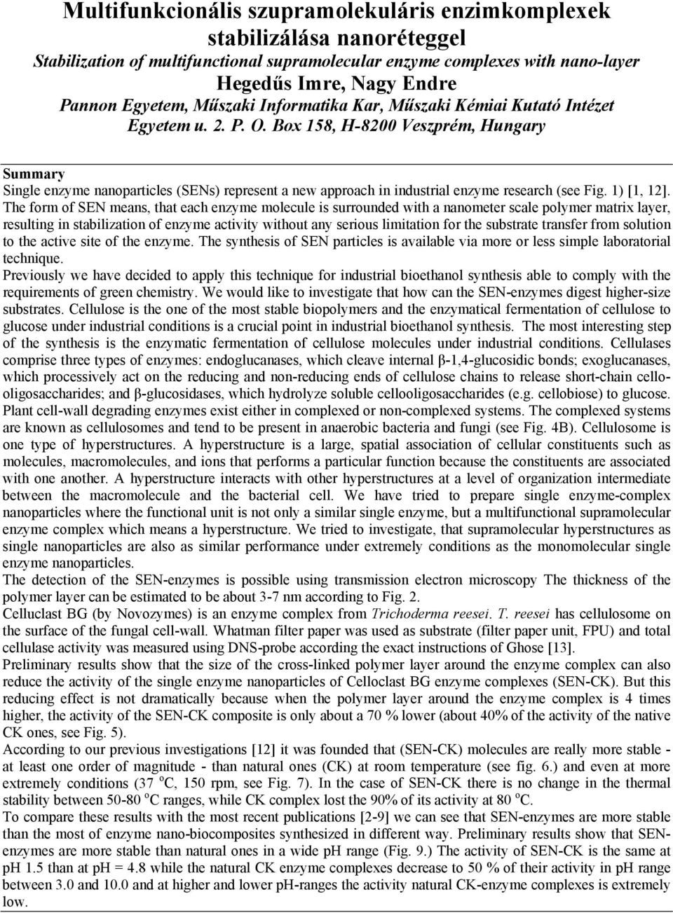 Box 158, H-8200 Veszprém, Hungary Summary Single enzyme nanoparticles (SNs) represent a new approach in industrial enzyme research (see Fig. 1) [1, 12].