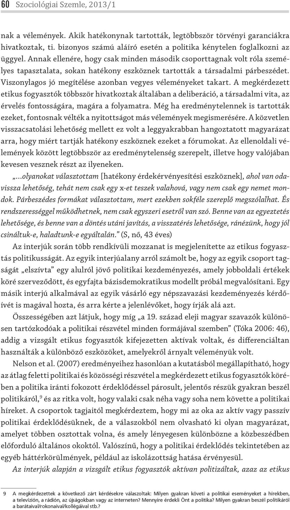 Viszonylagos jó megítélése azonban vegyes véleményeket takart.