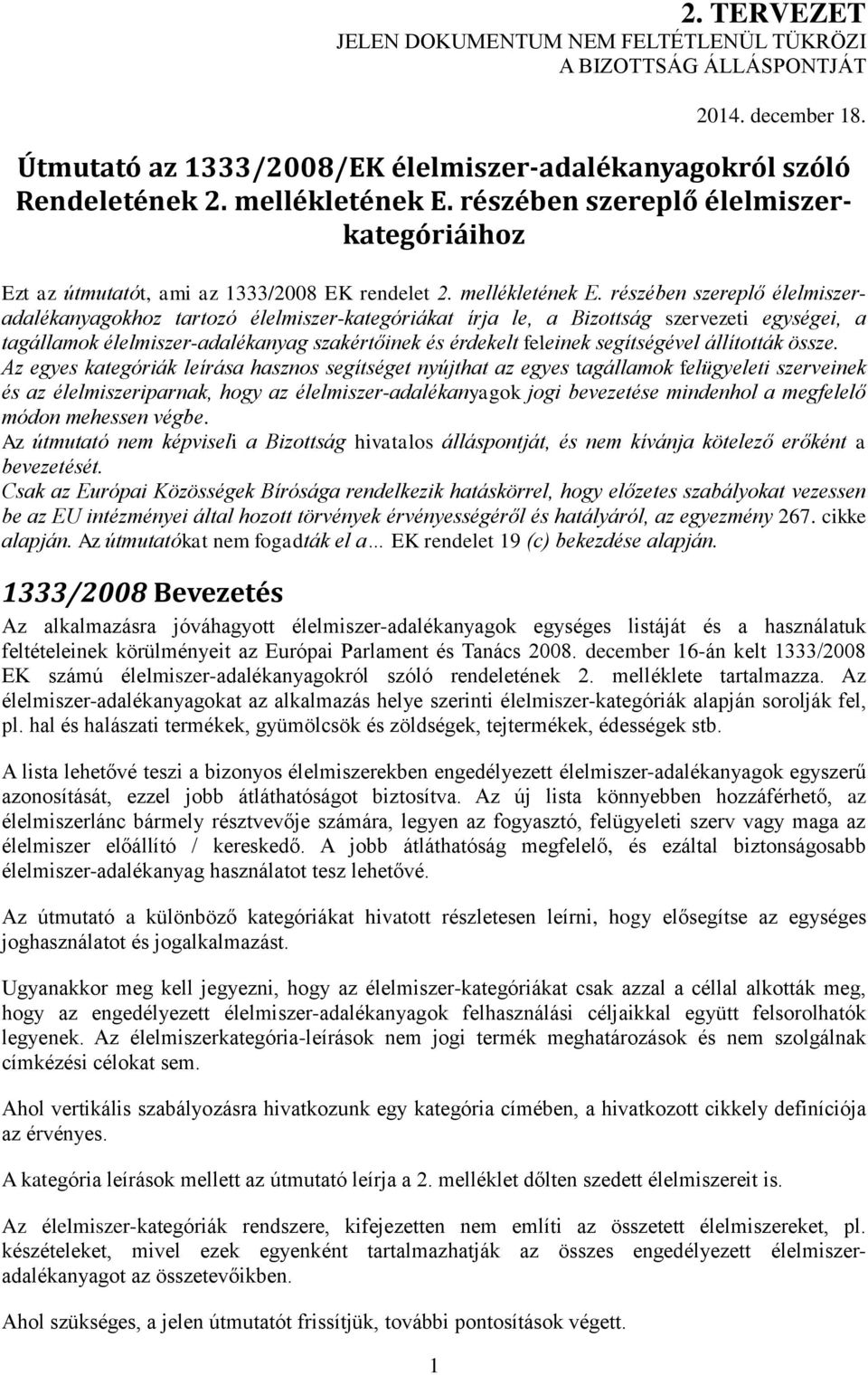 részében szereplő élelmiszeradalékanyagokhoz tartozó élelmiszer-kategóriákat írja le, a Bizottság szervezeti egységei, a tagállamok élelmiszer-adalékanyag szakértőinek és érdekelt feleinek