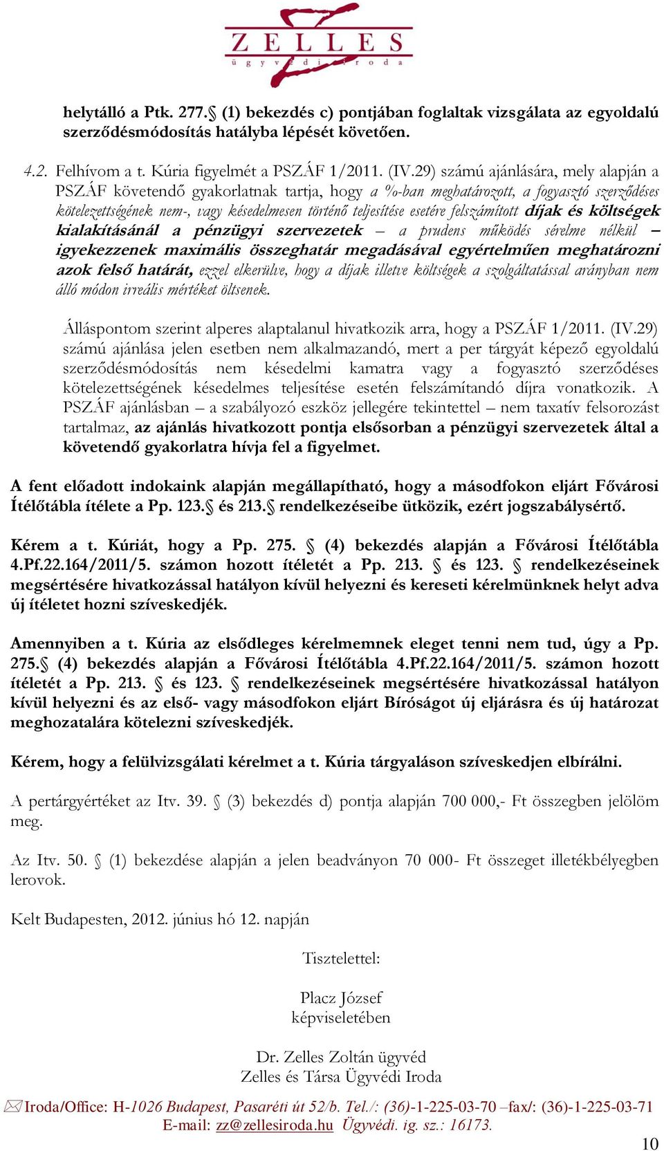 felszámított díjak és költségek kialakításánál a pénzügyi szervezetek a prudens működés sérelme nélkül igyekezzenek maximális összeghatár megadásával egyértelműen meghatározni azok felső határát,