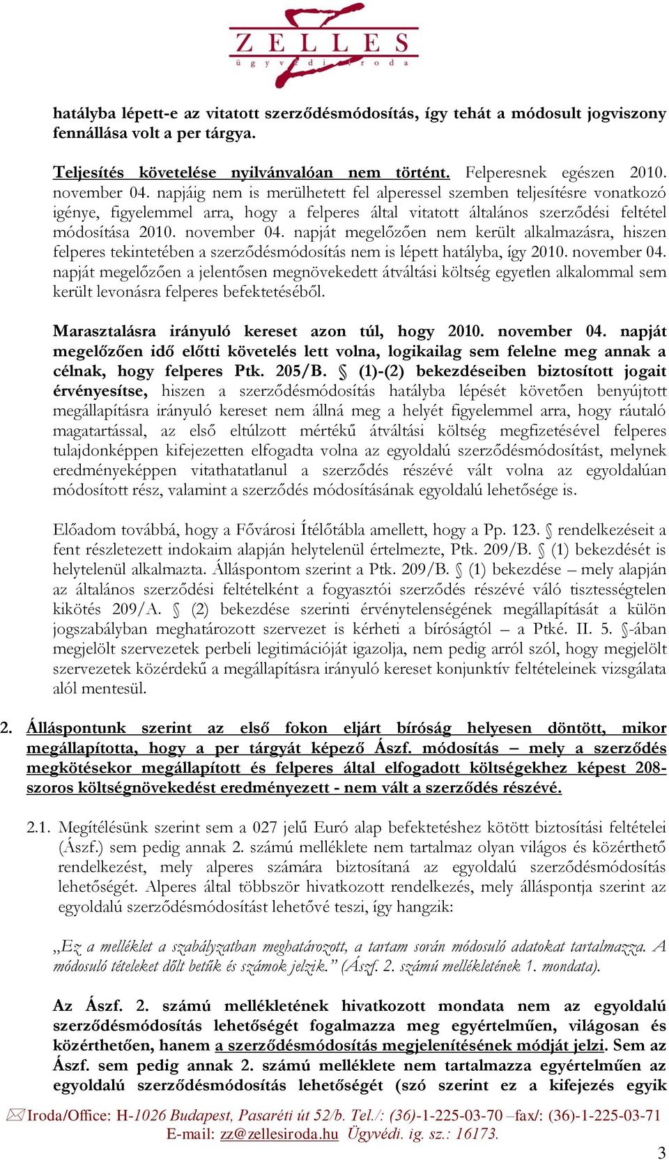 napját megelőzően nem került alkalmazásra, hiszen felperes tekintetében a szerződésmódosítás nem is lépett hatályba, így 2010. november 04.