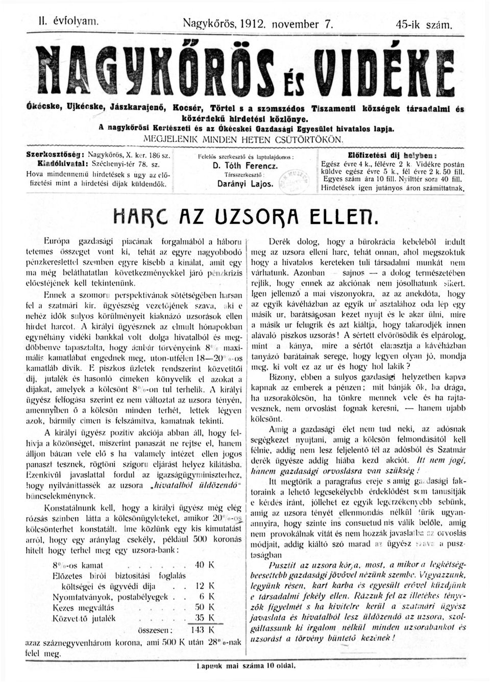 A nagykőrösi Kertészeti és az Ókécskei Gazdasági Egyesület hivatalos lapja. Szerkesztőség: Nagykőrös, X. ker. 186 sz. Kiadóhivatal: Széchenyi-tér 78. sz. Hova mindennemű hirdetések s ugy az előfizetési mint a hirdetési dijak küldendők.