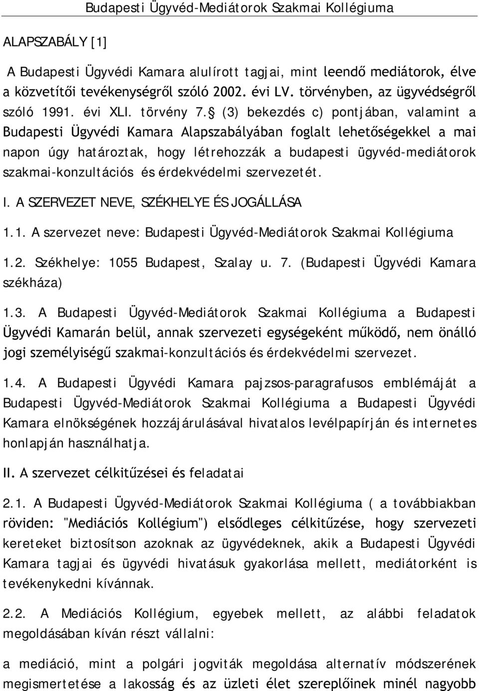 (3) bekezdés c) pontjában, valamint a Budapesti Ügyvédi Kamara Alapszabályában foglalt lehetőségekkel a mai napon úgy határoztak, hogy létrehozzák a budapesti ügyvéd-mediátorok szakmai-konzultációs