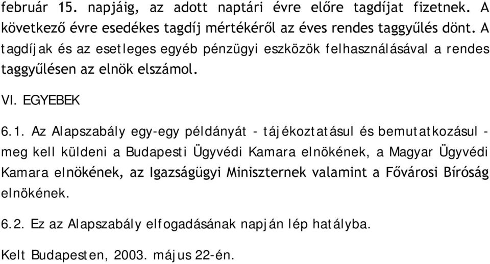 Az Alapszabály egy-egy példányát - tájékoztatásul és bemutatkozásul - meg kell küldeni a Budapesti Ügyvédi Kamara elnökének, a Magyar Ügyvédi