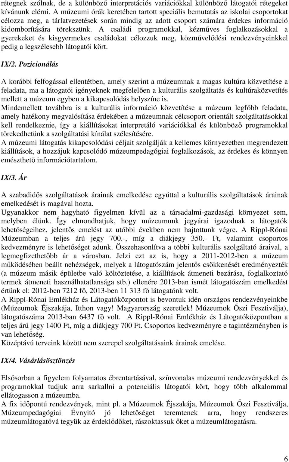 A családi programokkal, kézműves foglalkozásokkal a gyerekeket és kisgyermekes családokat célozzuk meg, közművelődési rendezvényeinkkel pedig a legszélesebb látogatói kört. IX/2.