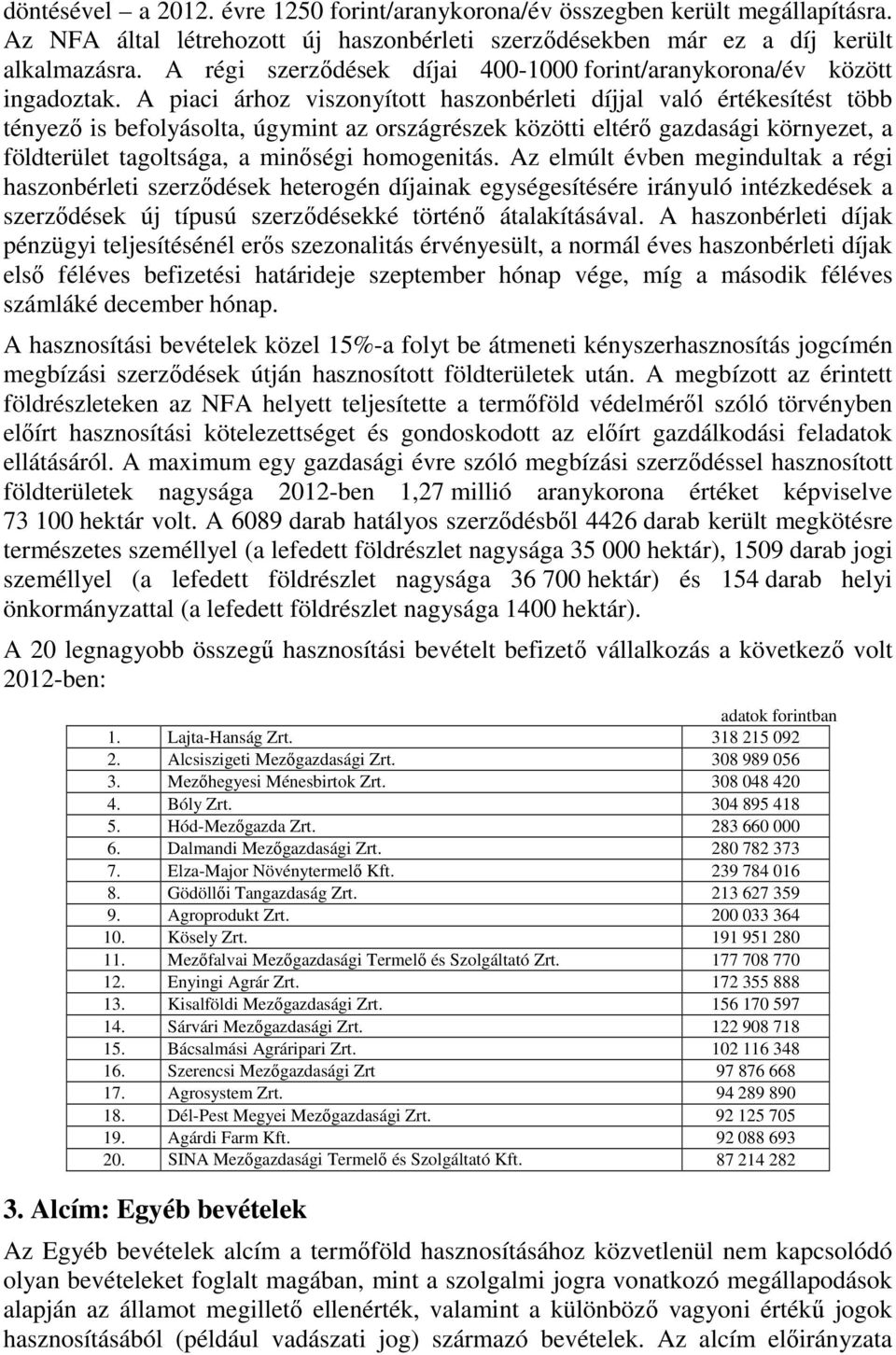 A piaci árhoz viszonyított haszonbérleti díjjal való értékesítést több tényező is befolyásolta, úgymint az országrészek közötti eltérő gazdasági környezet, a földterület tagoltsága, a minőségi