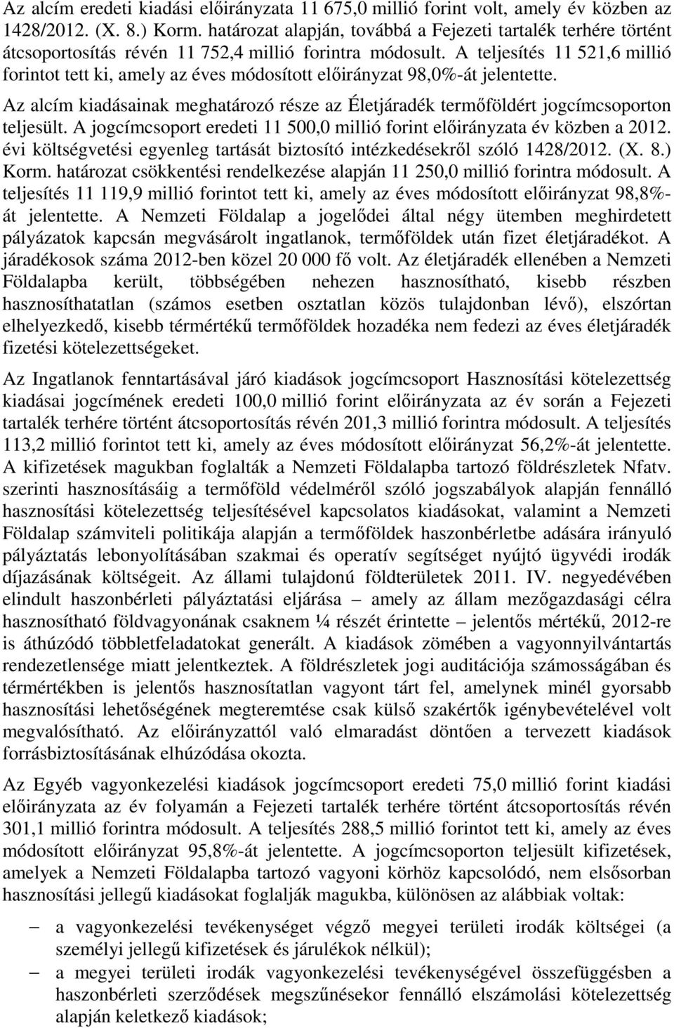 A teljesítés 11 521,6 millió forintot tett ki, amely az éves módosított előirányzat 98,0%-át jelentette. Az alcím kiadásainak meghatározó része az Életjáradék termőföldért jogcímcsoporton teljesült.