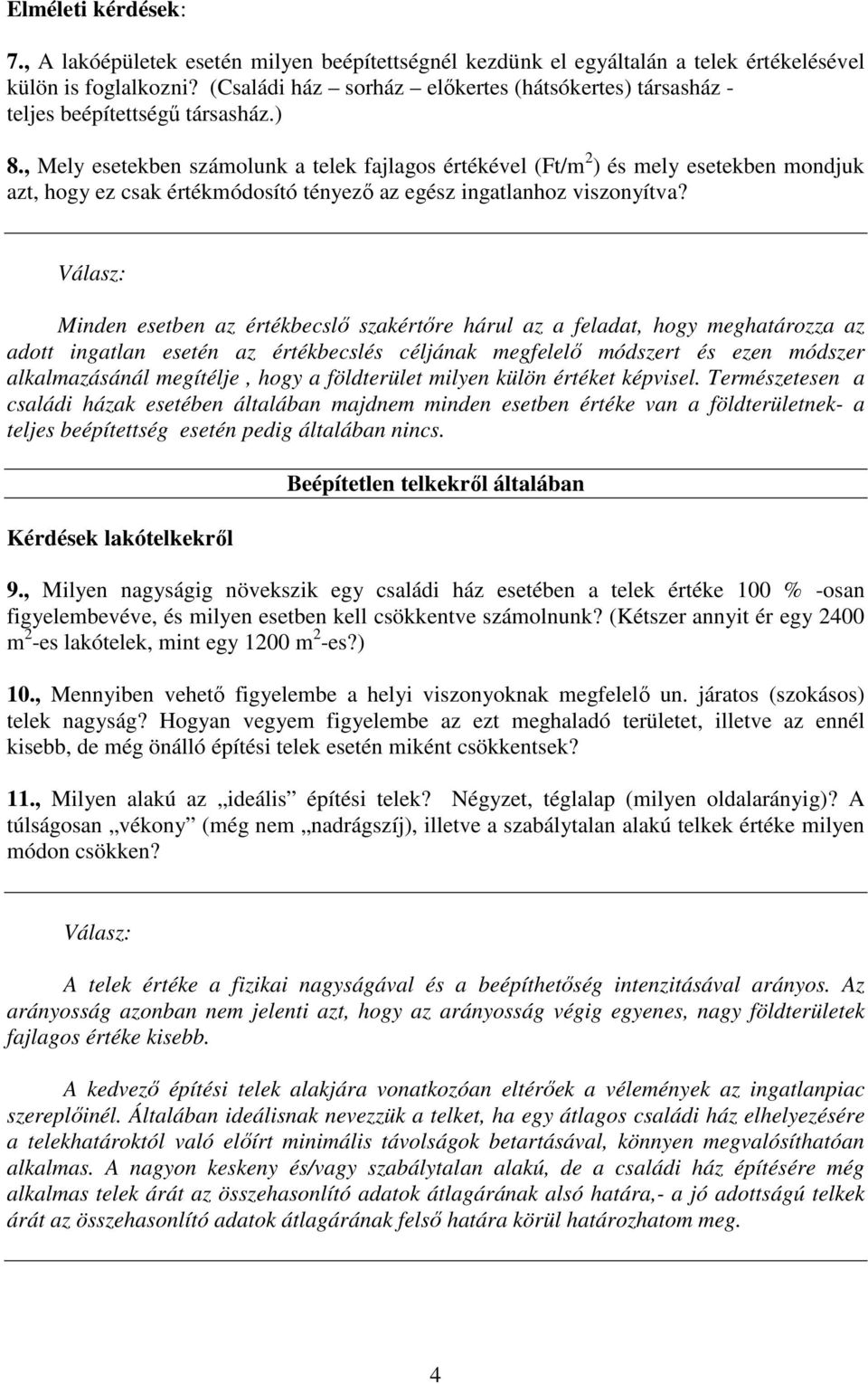 , Mely esetekben számolunk a telek fajlagos értékével (Ft/m 2 ) és mely esetekben mondjuk azt, hogy ez csak értékmódosító tényezı az egész ingatlanhoz viszonyítva?