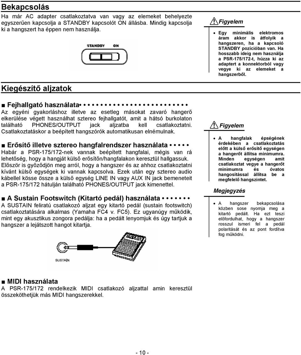 Ha hosszabb ideig nem használja a PSR-175/172-t, húzza ki az adaptert a konnektorból vagy vegye ki az elemeket a hangszerből.