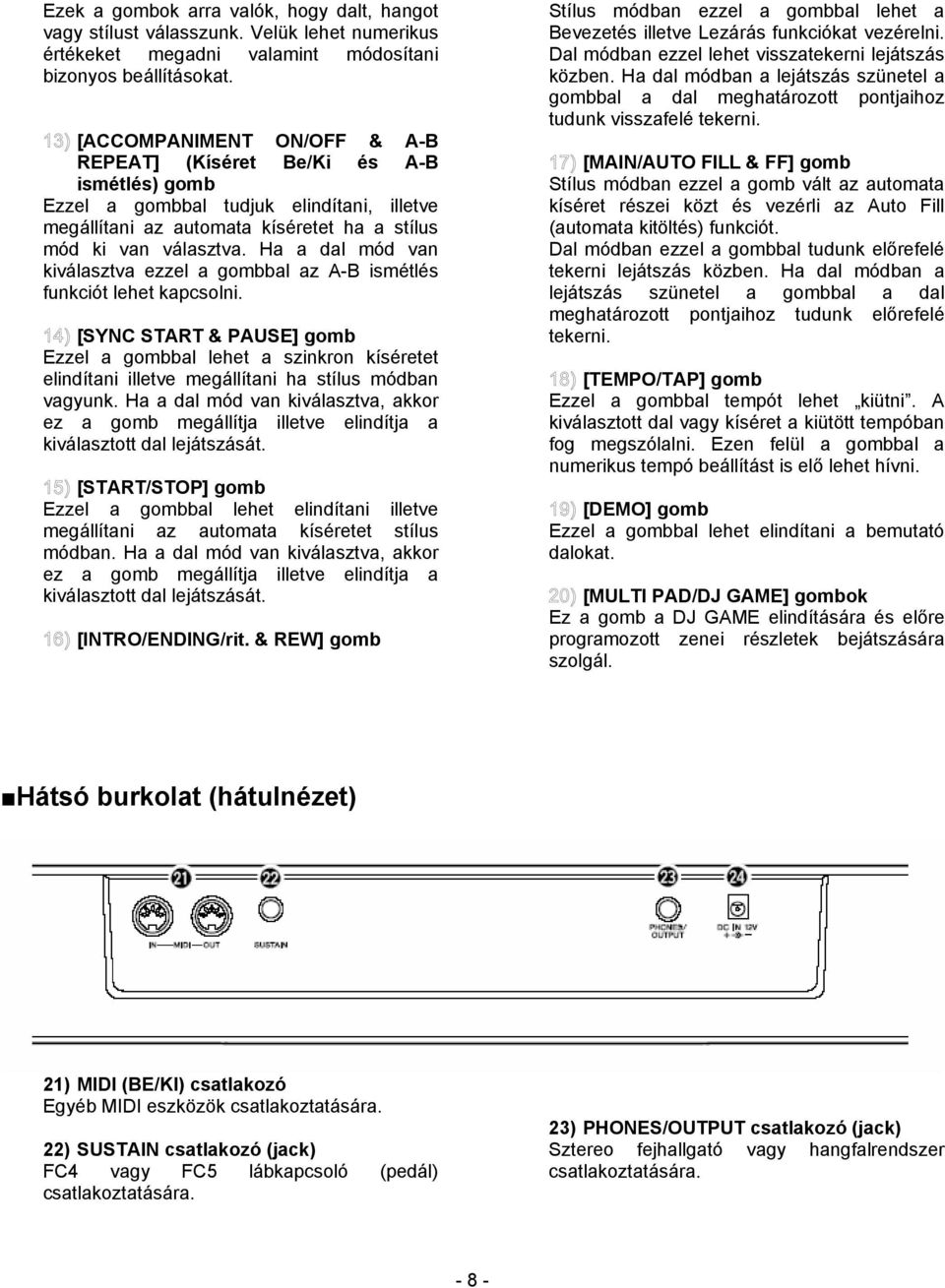 Ha a dal mód van kiválasztva ezzel a gombbal az A-B ismétlés funkciót lehet kapcsolni.