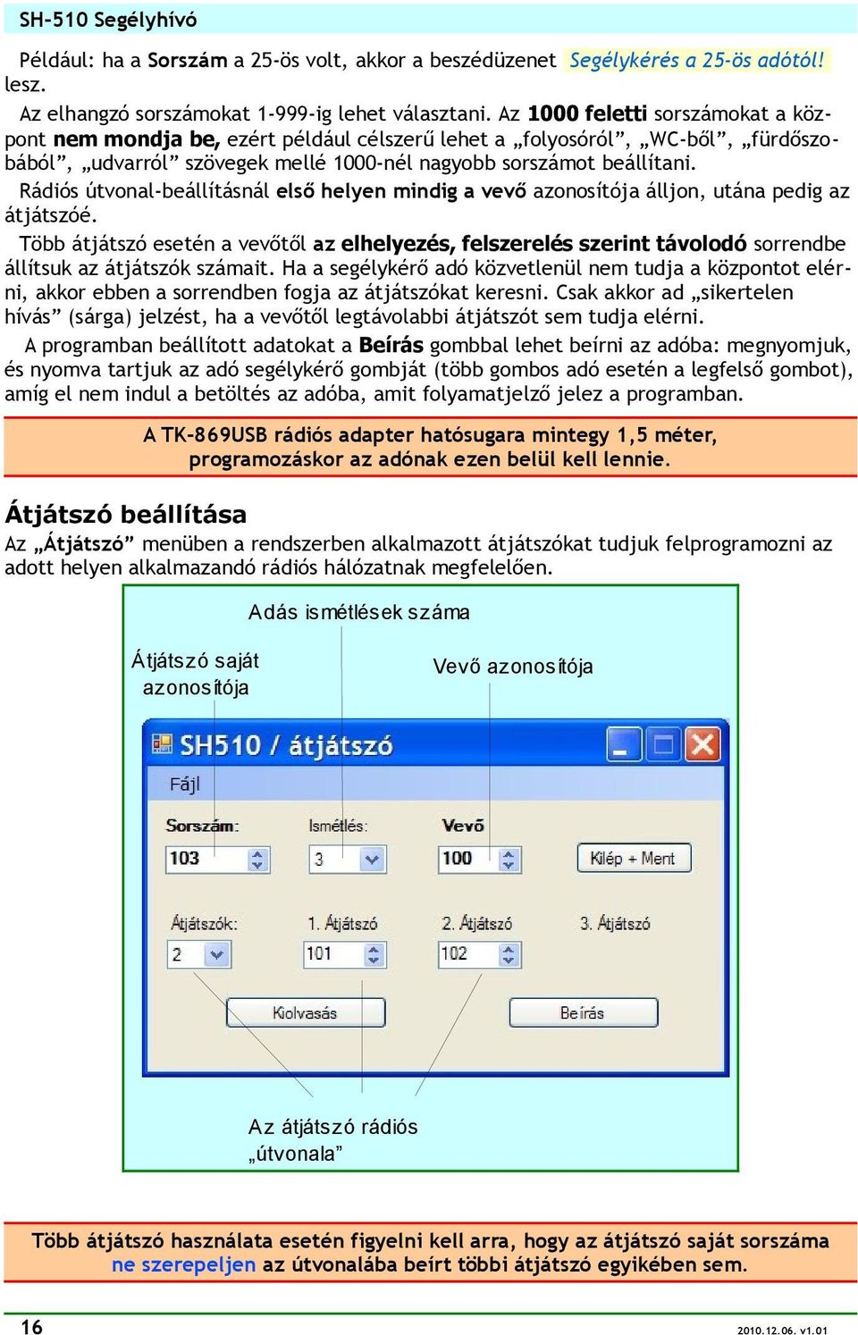 Rádiós útvonal-beállításnál első helyen mindig a vevő azonosítója álljon, utána pedig az átjátszóé.