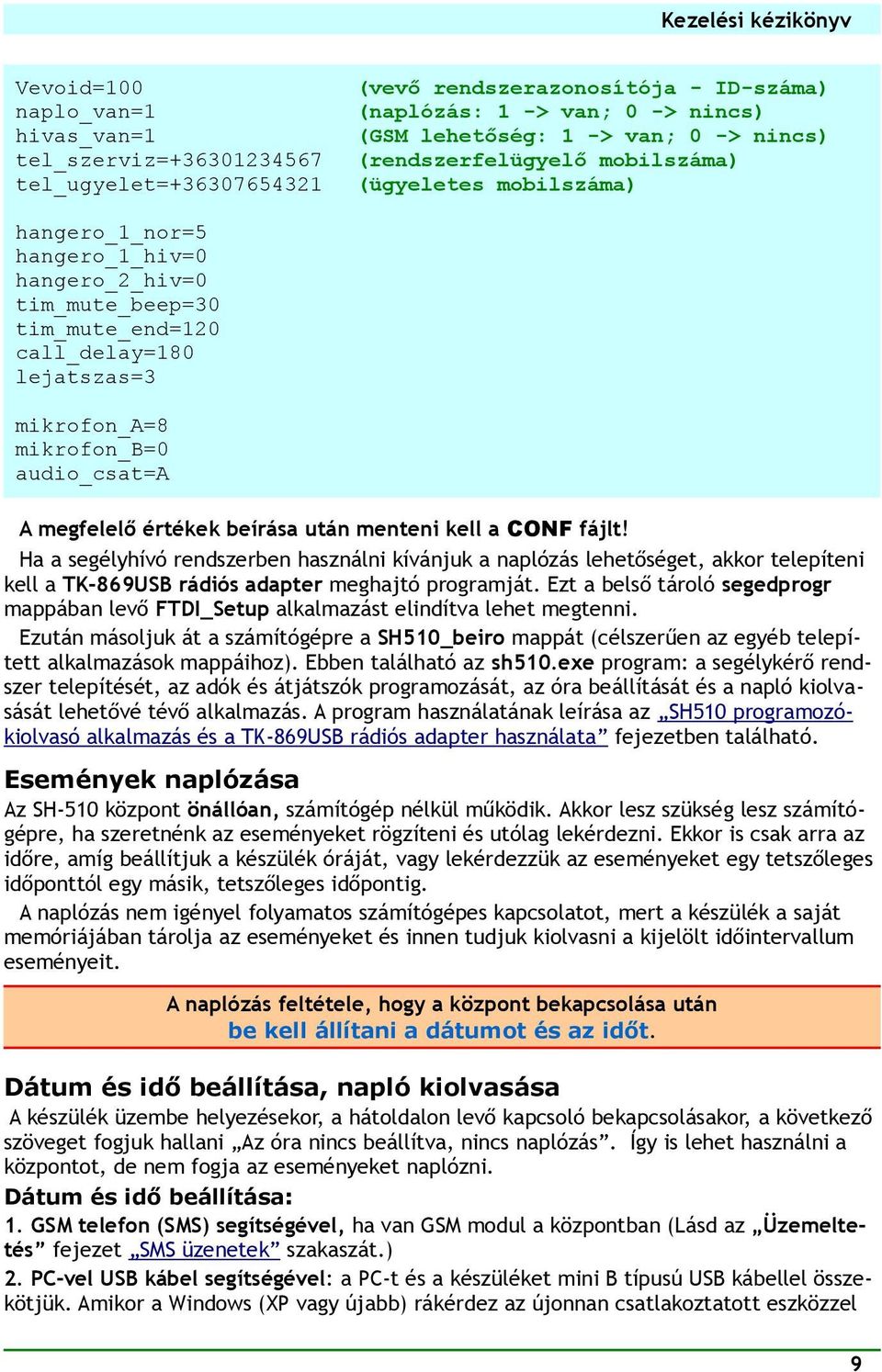 mikrofon_b=0 audio_csat=a A megfelelő értékek beírása után menteni kell a CONF fájlt!