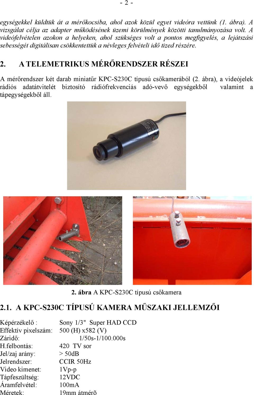 A TELEMETRIKUS MÉRŐRENDSZER RÉSZEI A mérőrendszer két darab miniatűr KPC-S230C típusú csőkamerából (2.