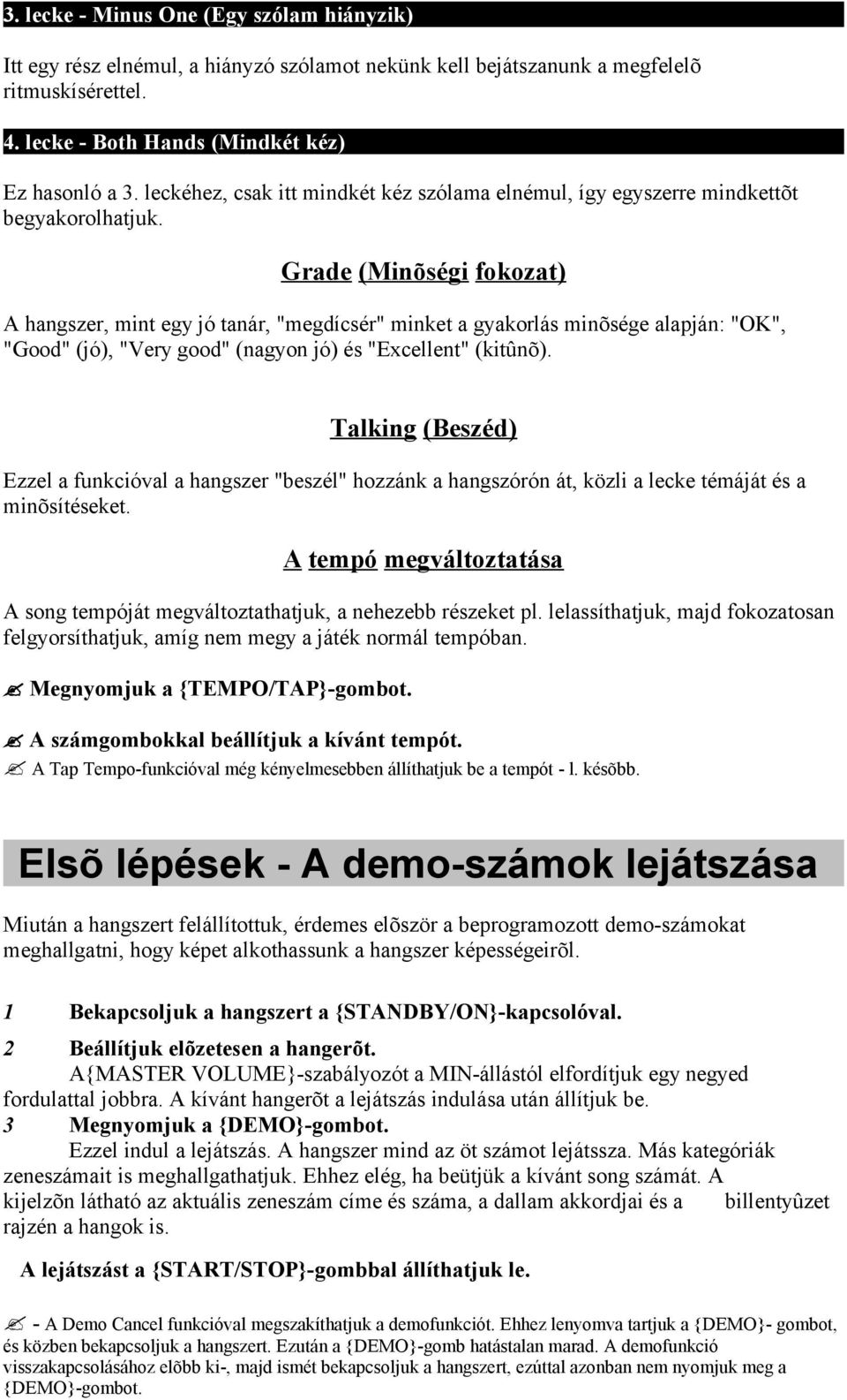 Grade (Minõségi fokozat) A hangszer, mint egy jó tanár, "megdícsér" minket a gyakorlás minõsége alapján: "OK", "Good" (jó), "Very good" (nagyon jó) és "Excellent" (kitûnõ).