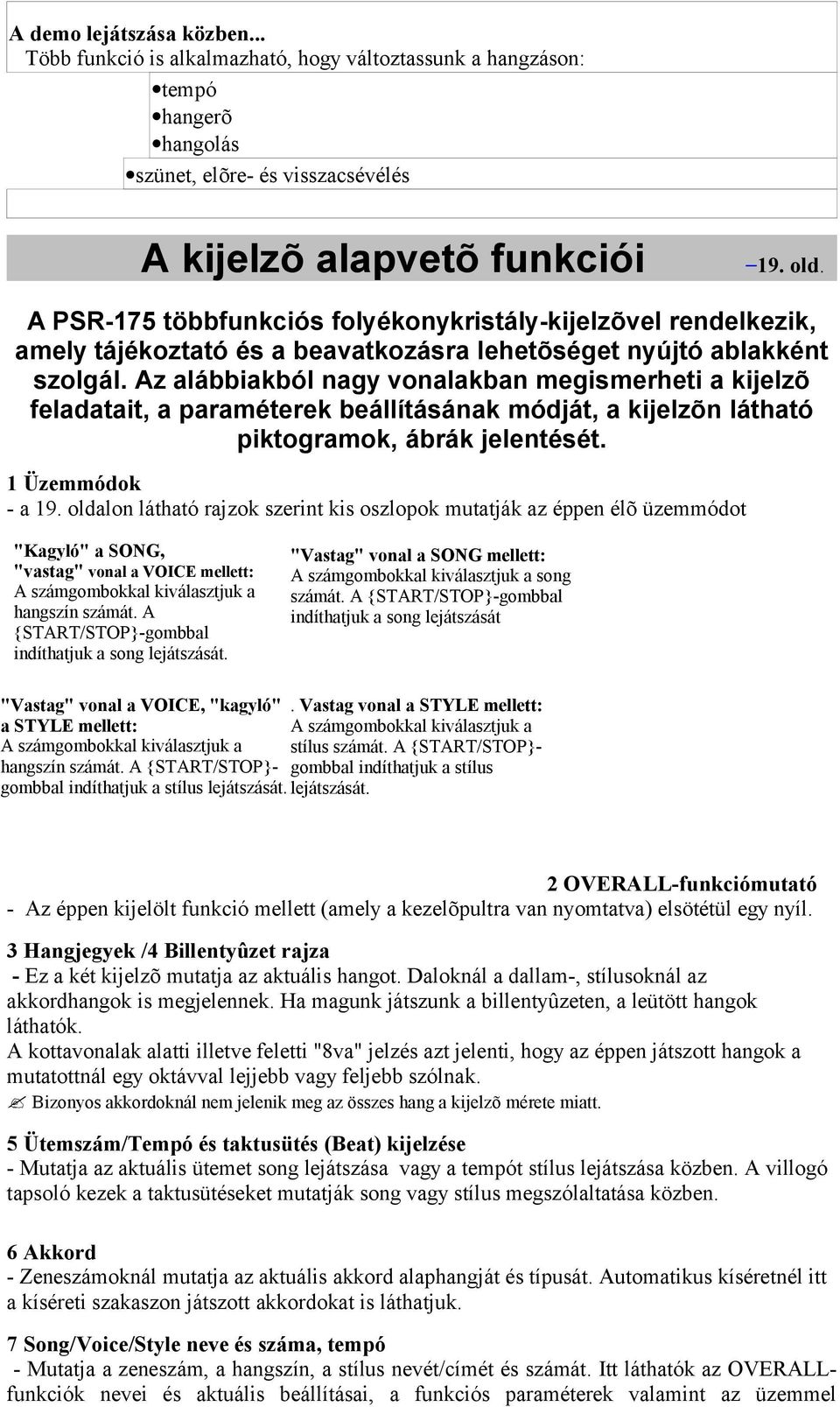 Az alábbiakból nagy vonalakban megismerheti a kijelzõ feladatait, a paraméterek beállításának módját, a kijelzõn látható piktogramok, ábrák jelentését. 1 Üzemmódok - a 19.