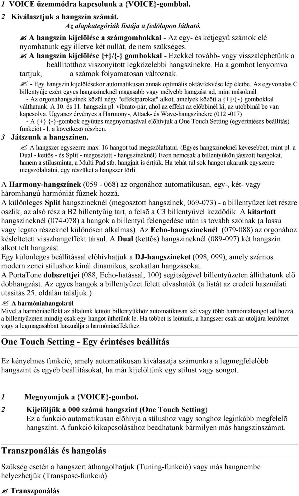 A hangszín kijelölése {+}/{-} gombokkal - Ezekkel tovább- vagy visszaléphetünk a beállítotthoz viszonyított legközelebbi hangszínekre. Ha a gombot lenyomva tartjuk, a számok folyamatosan változnak.