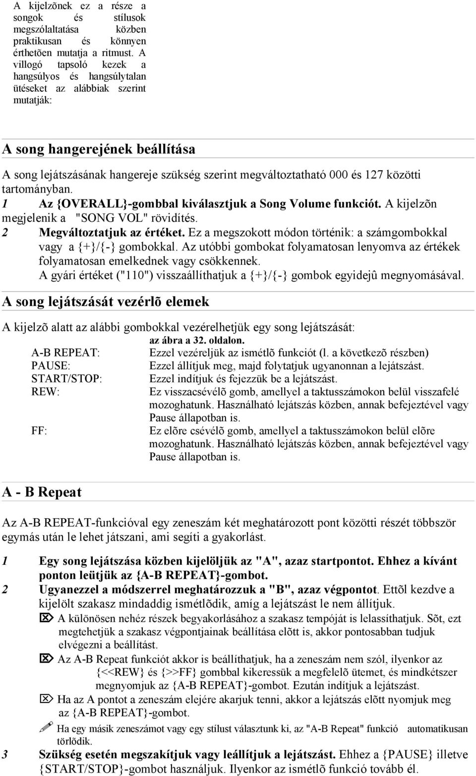 közötti tartományban. 1 Az {OVERALL}-gombbal kiválasztjuk a Song Volume funkciót. A kijelzõn megjelenik a "SONG VOL" rövidítés. 2 Megváltoztatjuk az értéket.