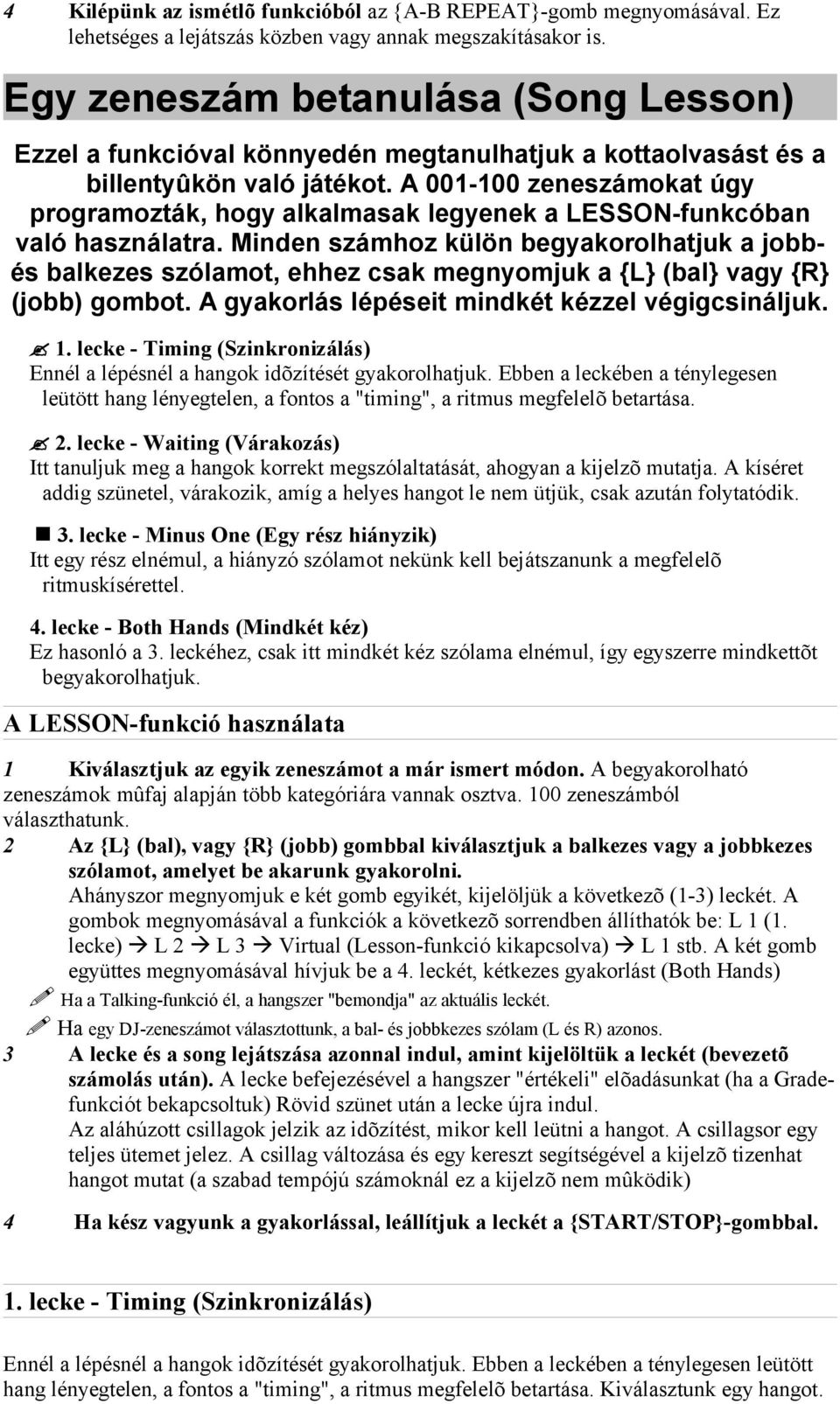 A 001-100 zeneszámokat úgy programozták, hogy alkalmasak legyenek a LESSON-funkcóban való használatra.