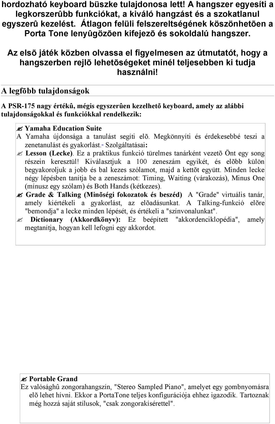 Az elsõ játék közben olvassa el figyelmesen az útmutatót, hogy a hangszerben rejlõ lehetõségeket minél teljesebben ki tudja használni!