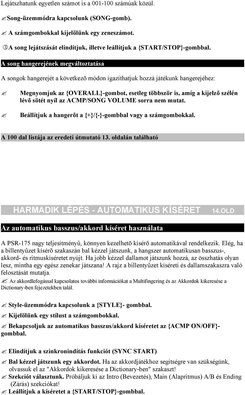 A song hangerejének megváltoztatása A songok hangerejét a következõ módon igazíthatjuk hozzá játékunk hangerejéhez: Megnyomjuk az {OVERALL}-gombot, esetleg többször is, amíg a kijelzõ szélén lévõ