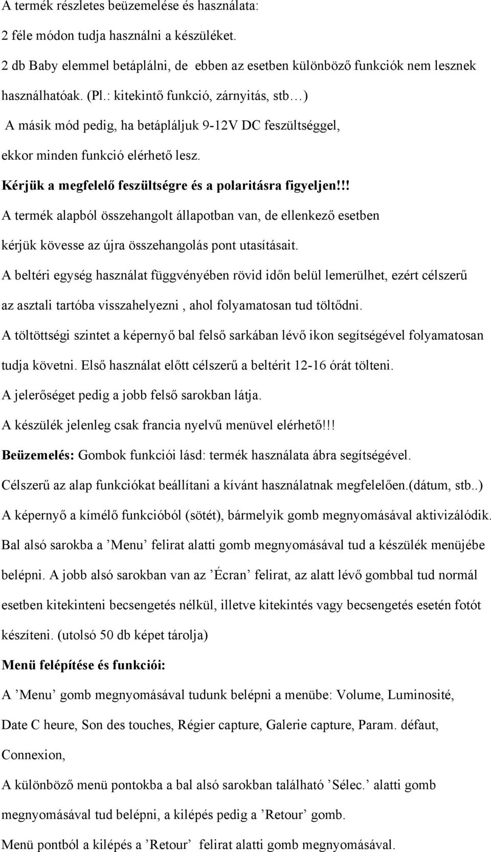 !! A termék alapból összehangolt állapotban van, de ellenkező esetben kérjük kövesse az újra összehangolás pont utasításait.