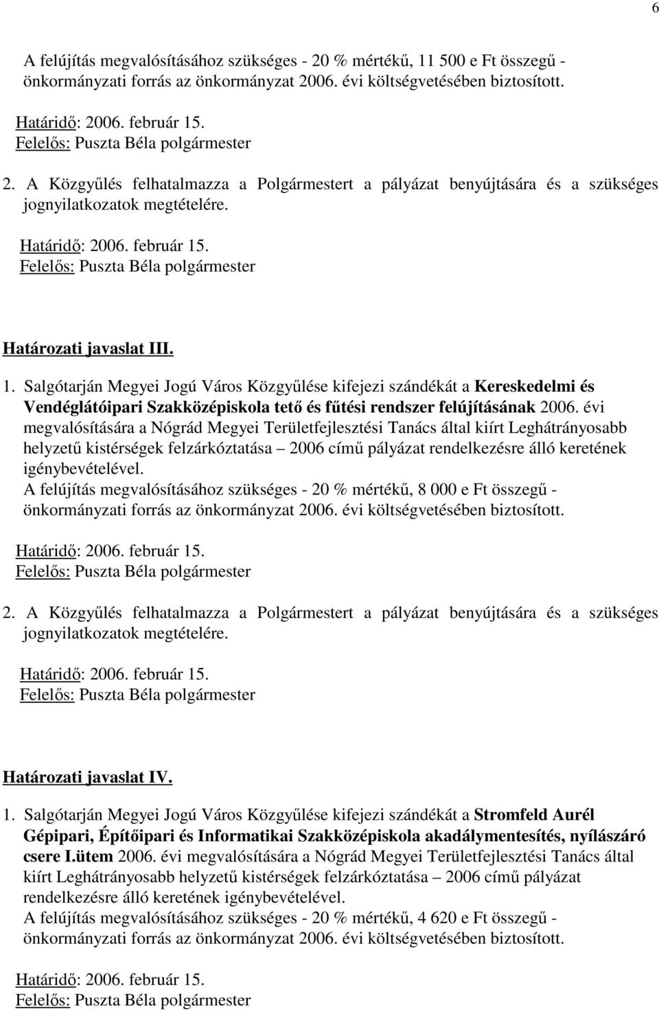 A felújítás megvalósításához szükséges - 20 % mértékő, 8 000 e Ft összegő - Határozati javaslat IV. 1.