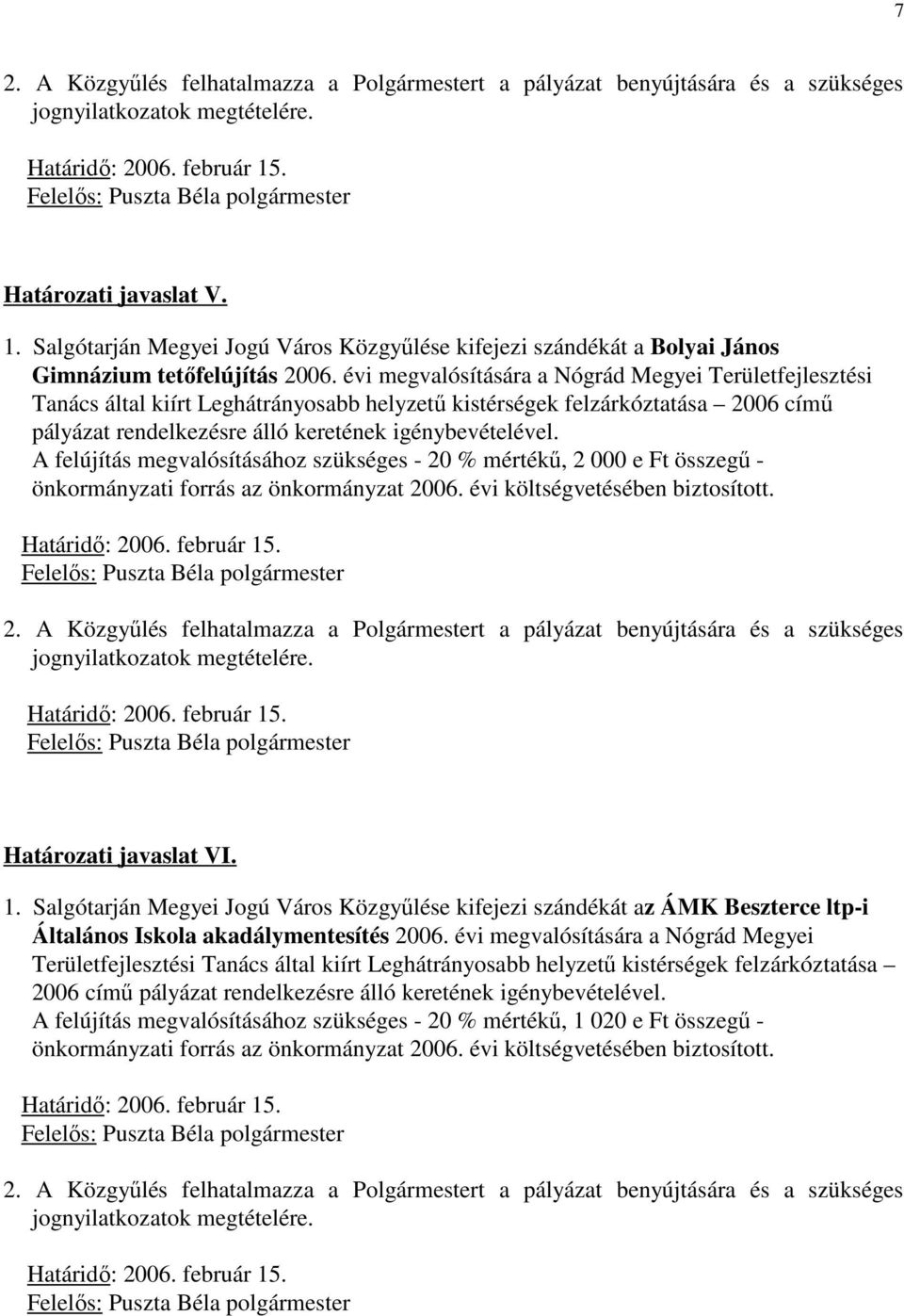 A felújítás megvalósításához szükséges - 20 % mértékő, 2 000 e Ft összegő - Határozati javaslat VI. 1.