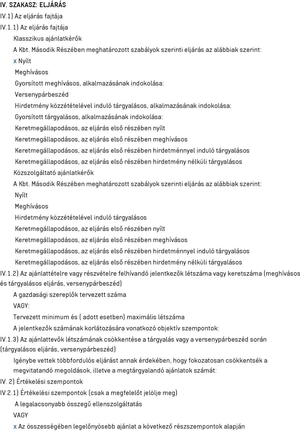 tárgyalásos, alkalmazásának indokolása: Gyorsított tárgyalásos, alkalmazásának indokolása: Keretmegállapodásos, az eljárás első részében nyílt Keretmegállapodásos, az eljárás első részében meghívásos