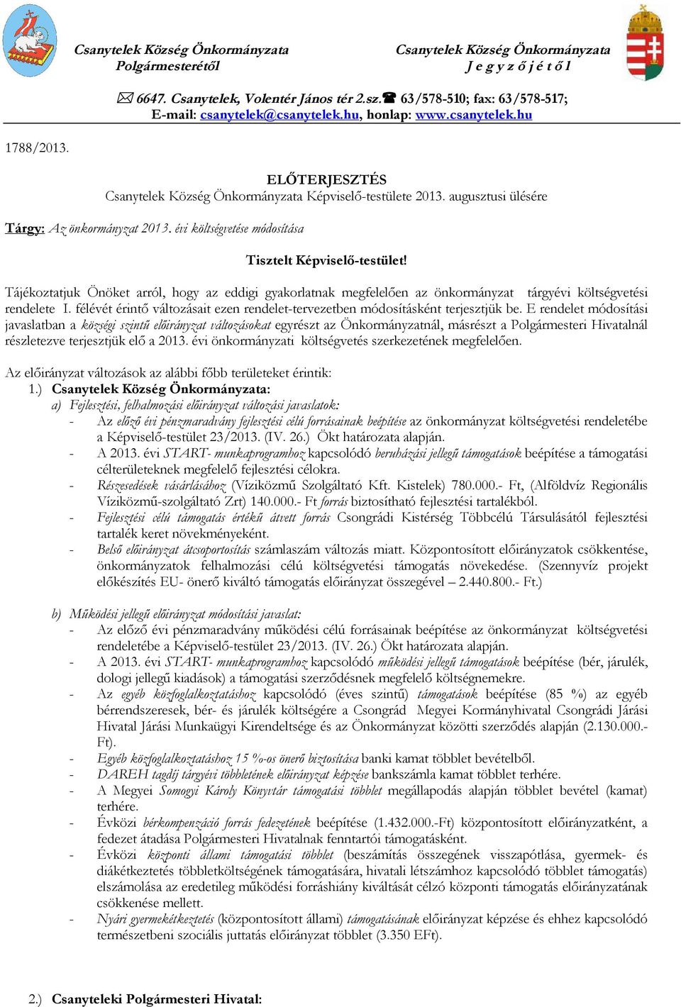 augusztusi ülésére Tárgy: Az önkormányzat 2013. évi költségvetése módosítása Tisztelt Képviselő-testület!