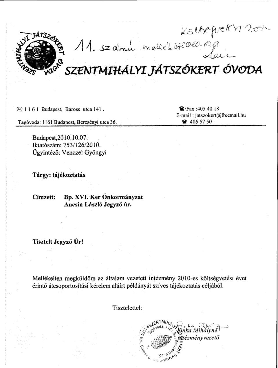 Ügyintéző: Venczel Gyöngyi Tárgy: tájékoztatás Címzett: Bp. XVI. Ker Önkormányzat Ancsin László Jegyző úr. Tisztelt Jegyző Űr!