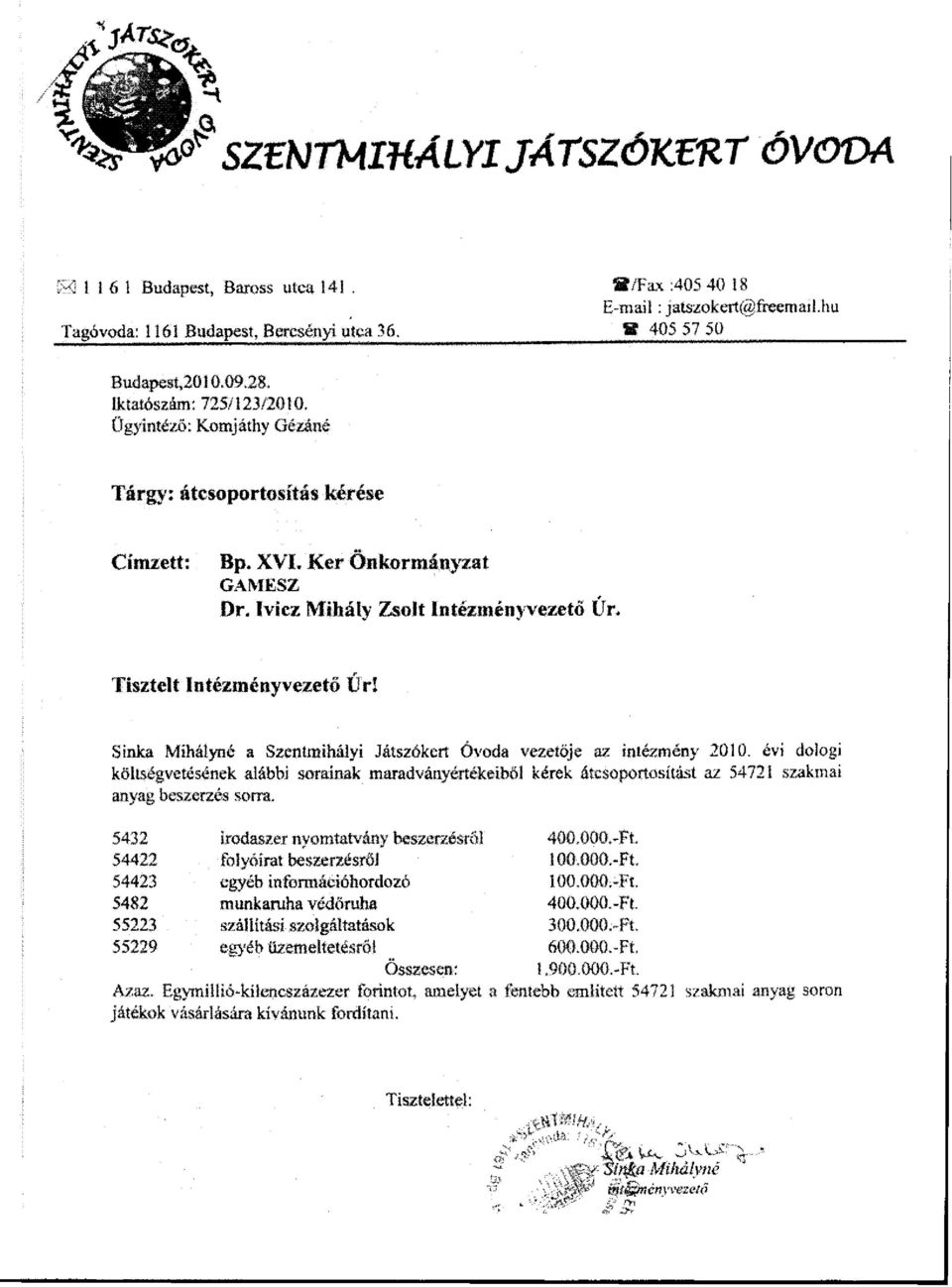 Tisztelt Intézményvezető Űr! Sinka Mihályné a Szentmihályi Játszókert Ővoda vezetője az intézmény 2010.