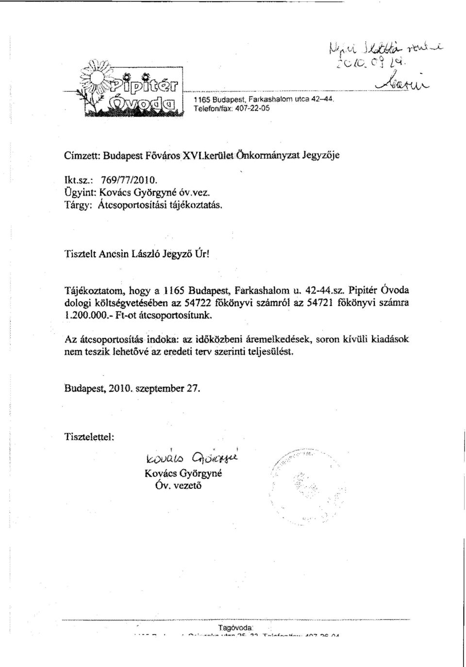 sz. Pipitér Óvoda dologi költségvetésében az 54722 főkönyvi számról az 54721 főkönyvi számra 1.200.000.- Ft-ot átcsoportosítunk.