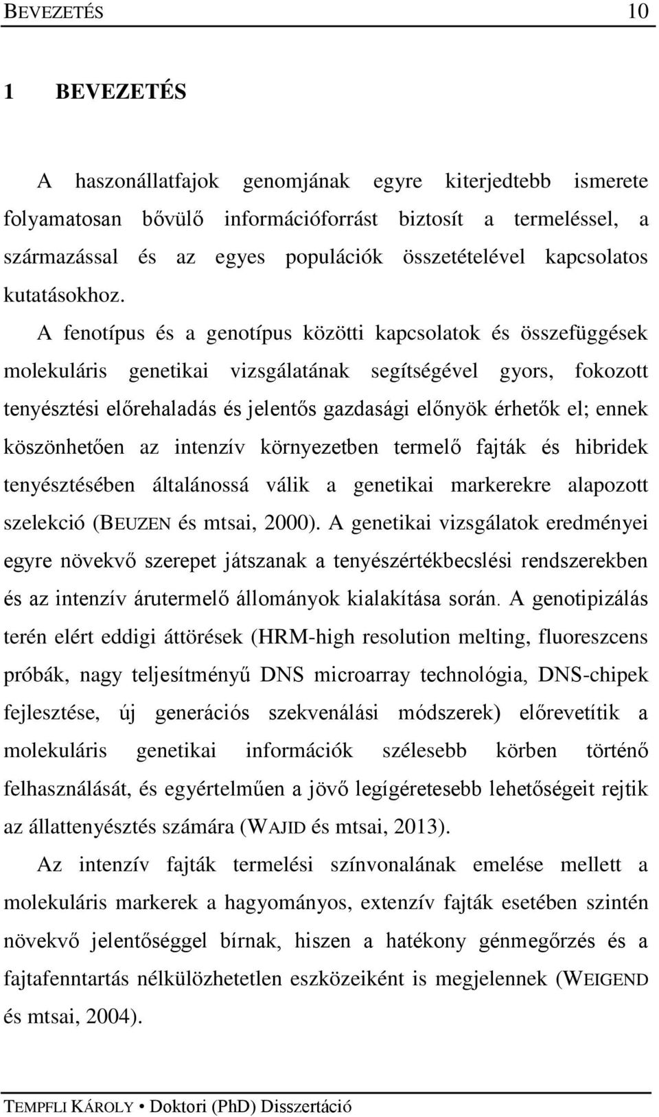 A fenotípus és a genotípus közötti kapcsolatok és összefüggések molekuláris genetikai vizsgálatának segítségével gyors, fokozott tenyésztési előrehaladás és jelentős gazdasági előnyök érhetők el;