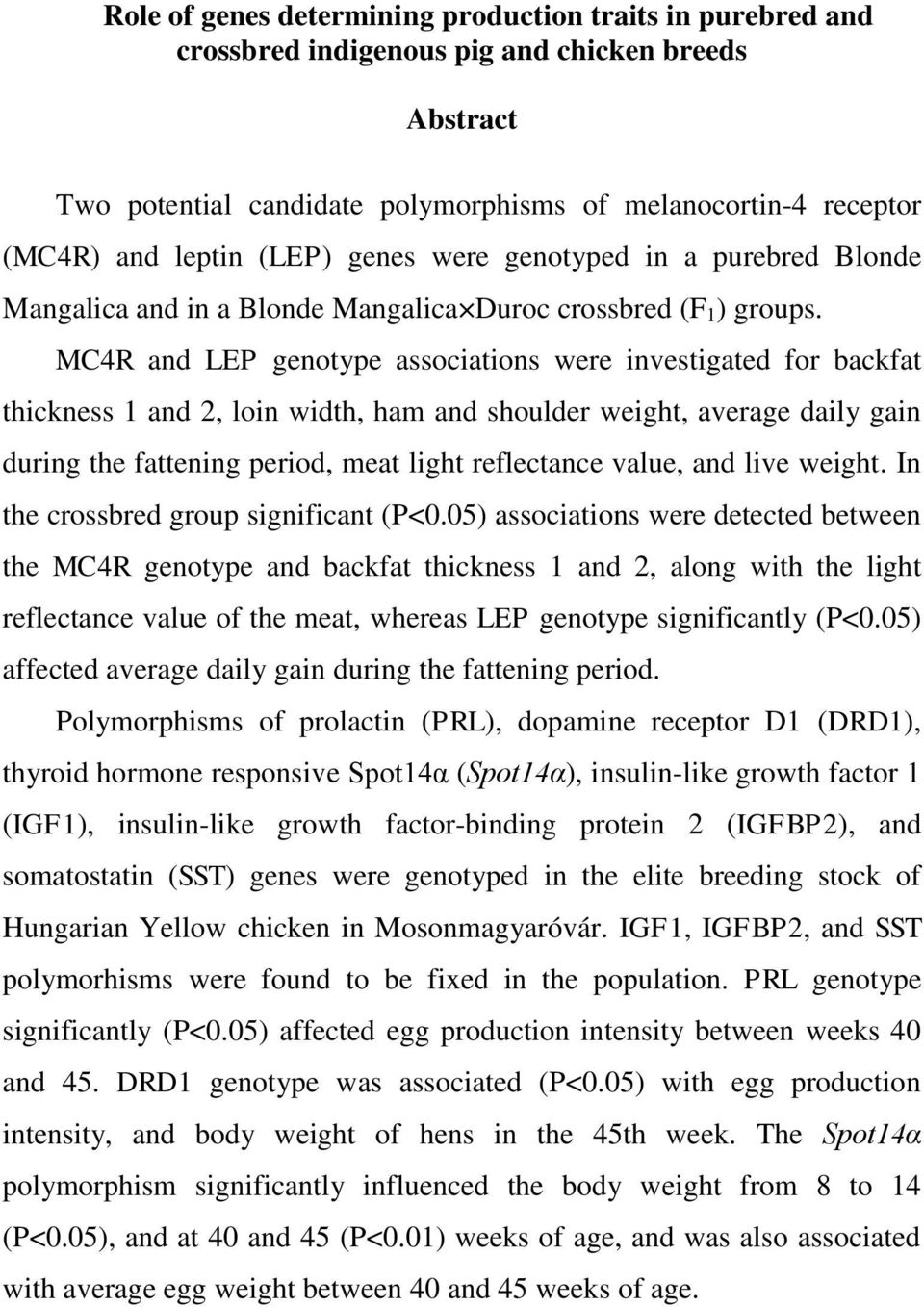 MC4R and LEP genotype associations were investigated for backfat thickness 1 and 2, loin width, ham and shoulder weight, average daily gain during the fattening period, meat light reflectance value,