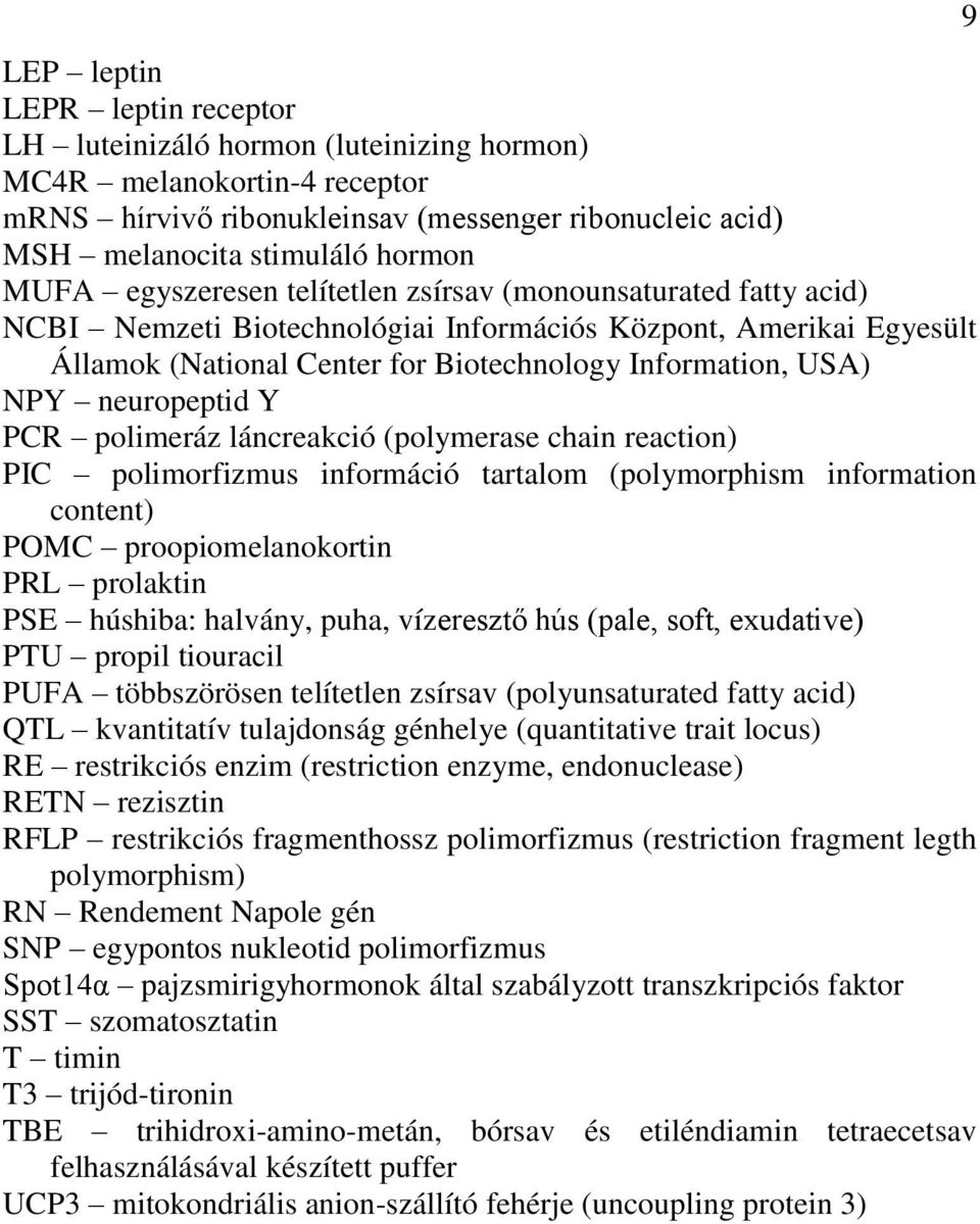 neuropeptid Y PCR polimeráz láncreakció (polymerase chain reaction) PIC polimorfizmus információ tartalom (polymorphism information content) POMC proopiomelanokortin PRL prolaktin PSE húshiba: