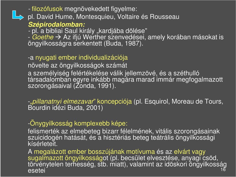 -a nyugati ember individualizációja növelte az öngyilkosságok számát a személyiség felértékelése válik jellemzővé, és a széthulló társadalomban egyre inkább magára marad immár megfogalmazott