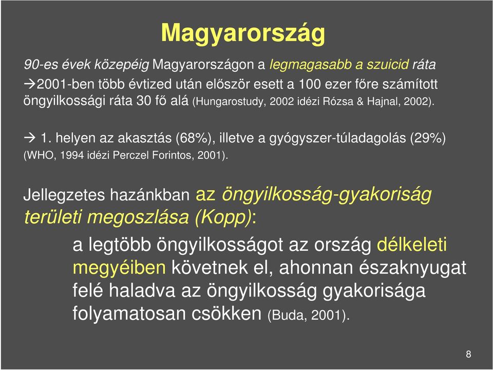 helyen az akasztás (68%), illetve a gyógyszer-túladagolás (29%) (WHO, 1994 idézi Perczel Forintos, 2001).