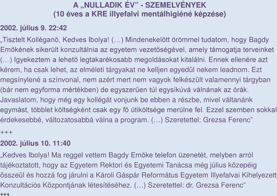 Ennek ellenére azt kérem, ha csak lehet, az elméleti tárgyakat ne kelljen egyedül nekem leadnom.