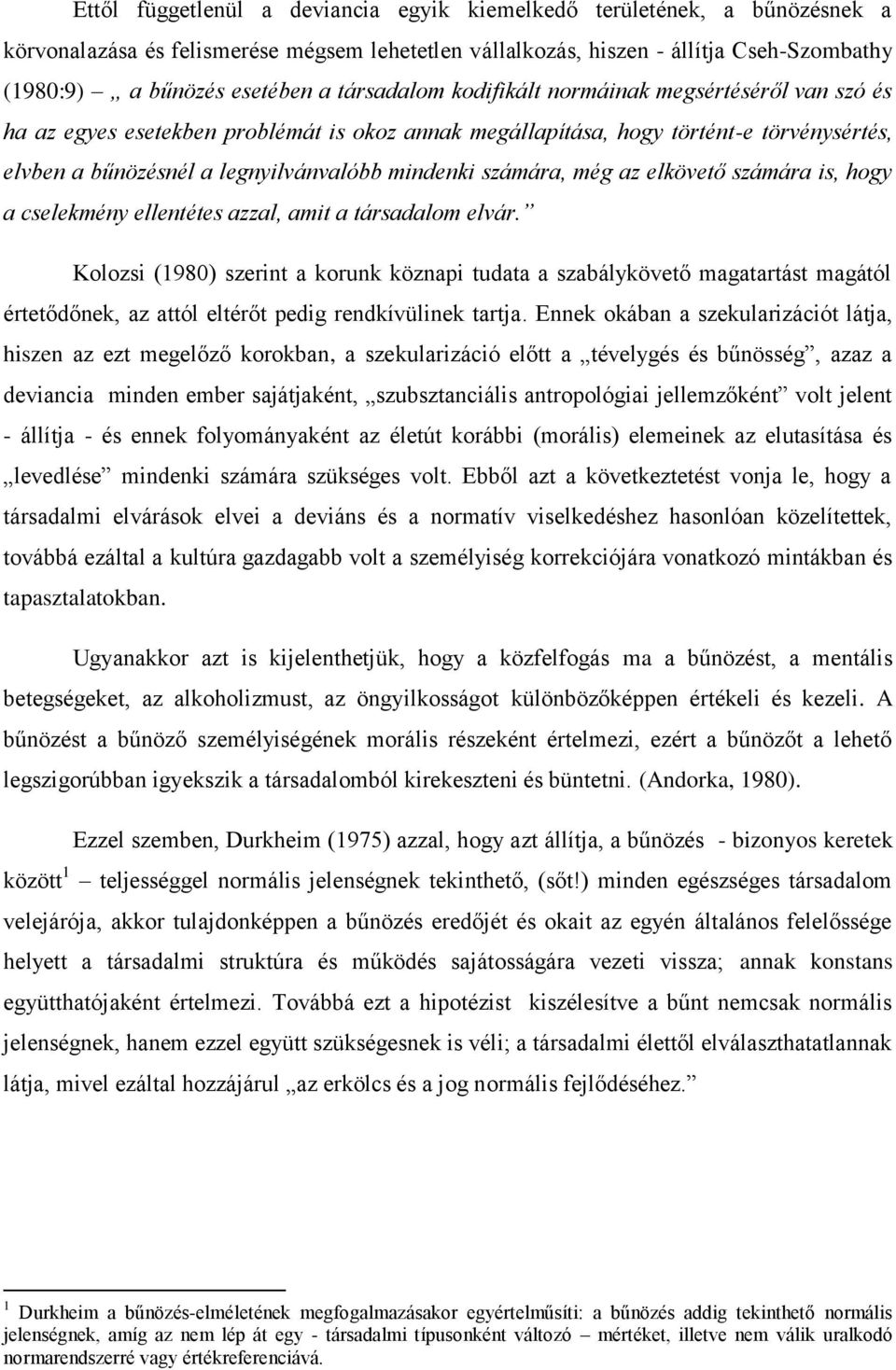 számára, még az elkövető számára is, hogy a cselekmény ellentétes azzal, amit a társadalom elvár.