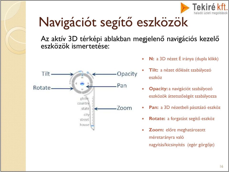 navigációt szabályozó eszközök áttetszőségét szabályozza Pan: a 3D nézetbeli pásztázó eszköz Rotate: