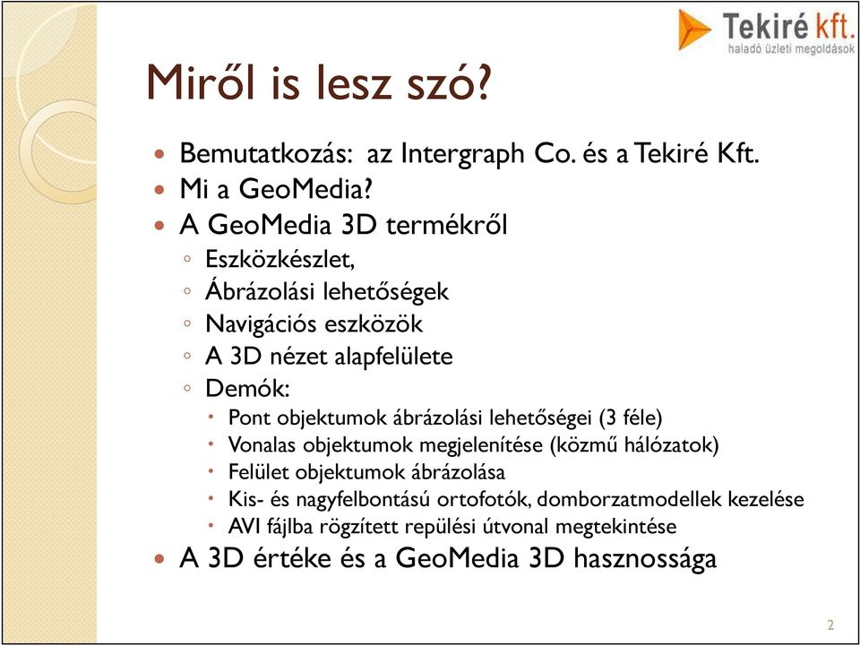 objektumok ábrázolási lehetőségei (3 féle) Vonalas objektumok megjelenítése (közmű hálózatok) Felület objektumok