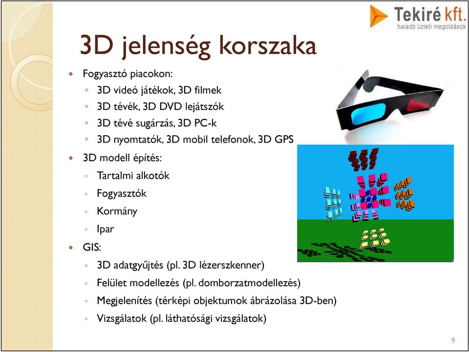Fogyasztók Kormány Ipar GIS: 3D adatgyűjtés (pl. 3D lézerszkenner) Felület modellezés (pl.
