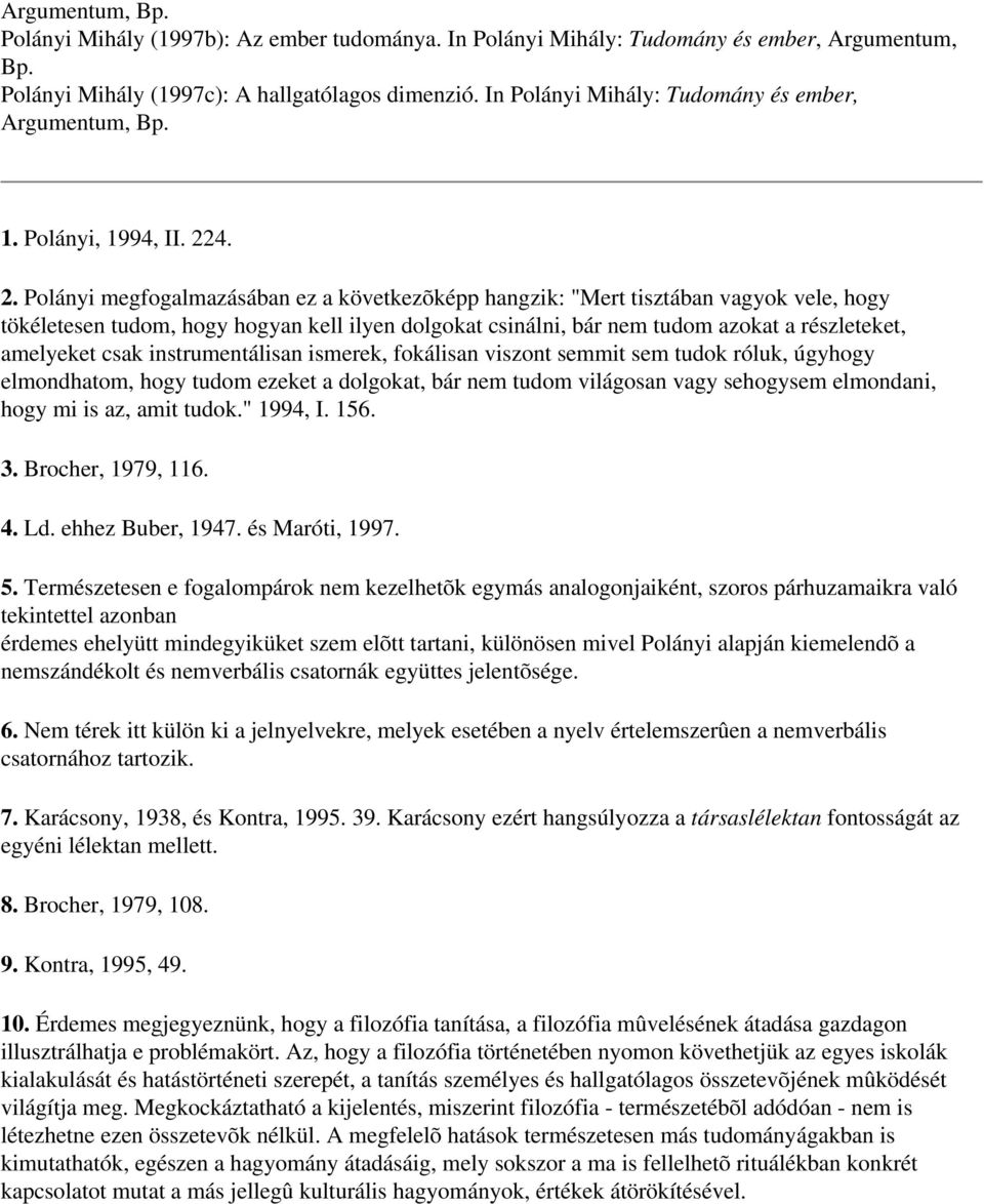 4. 2. Polányi megfogalmazásában ez a következõképp hangzik: "Mert tisztában vagyok vele, hogy tökéletesen tudom, hogy hogyan kell ilyen dolgokat csinálni, bár nem tudom azokat a részleteket,