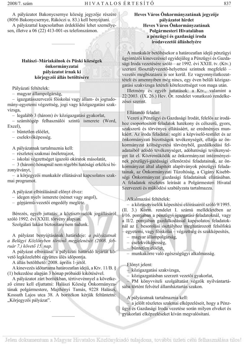 Halászi Máriakálnok és Püski községek önkormányzatai pályázatot írnak ki körjegyzõi állás betöltésére Pályázati feltételek: magyar állampolgárság, igazgatásszervezõi fõiskolai vagy állam- és