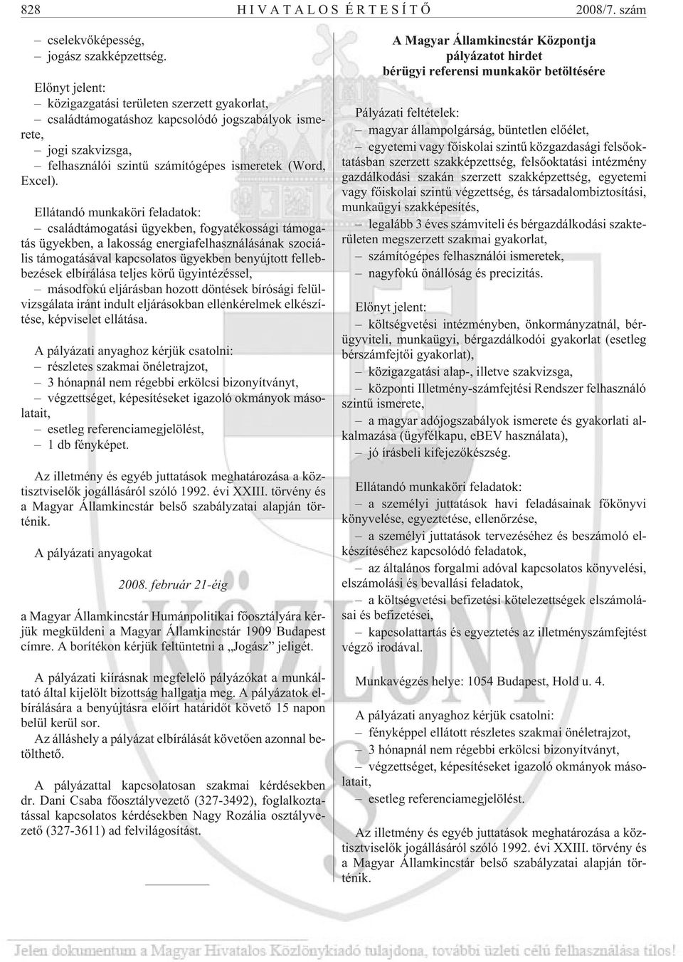 Ellátandó munkaköri feladatok: családtámogatási ügyekben, fogyatékossági támogatás ügyekben, a lakosság energiafelhasználásának szociális támogatásával kapcsolatos ügyekben benyújtott fellebbezések