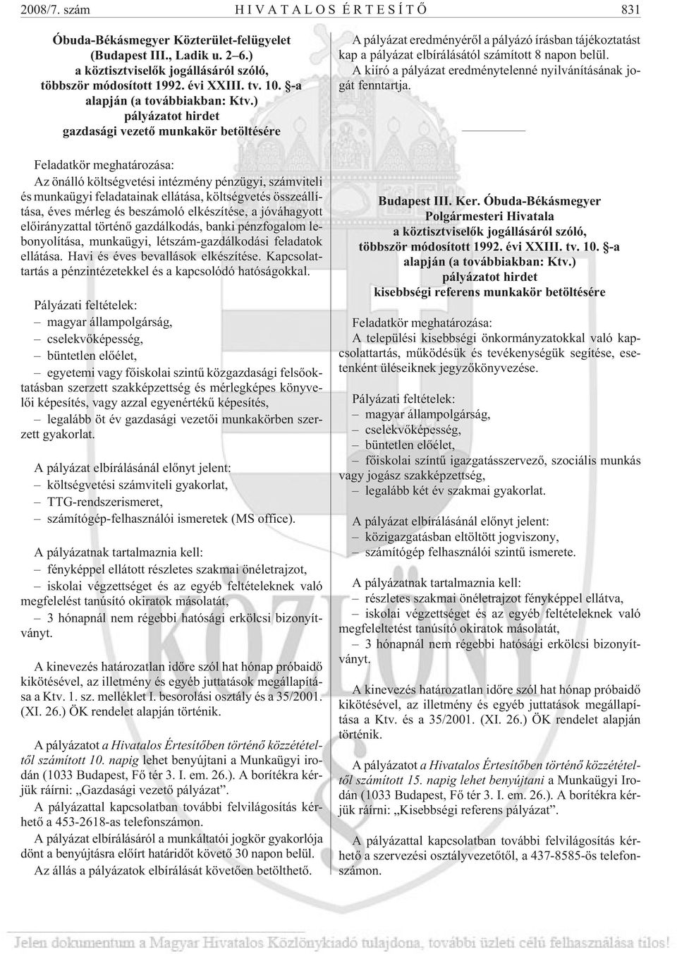 ) pályázatot hirdet gazdasági vezetõ munkakör betöltésére Feladatkör meghatározása: Az önálló költségvetési intézmény pénzügyi, számviteli és munkaügyi feladatainak ellátása, költségvetés