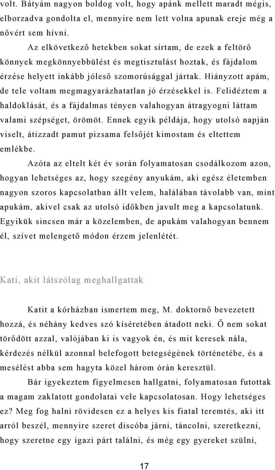 Hiányzott apám, de tele voltam megmagyarázhatatlan jó érzésekkel is. Felidéztem a haldoklását, és a fájdalmas tényen valahogyan átragyogni láttam valami szépséget, örömöt.