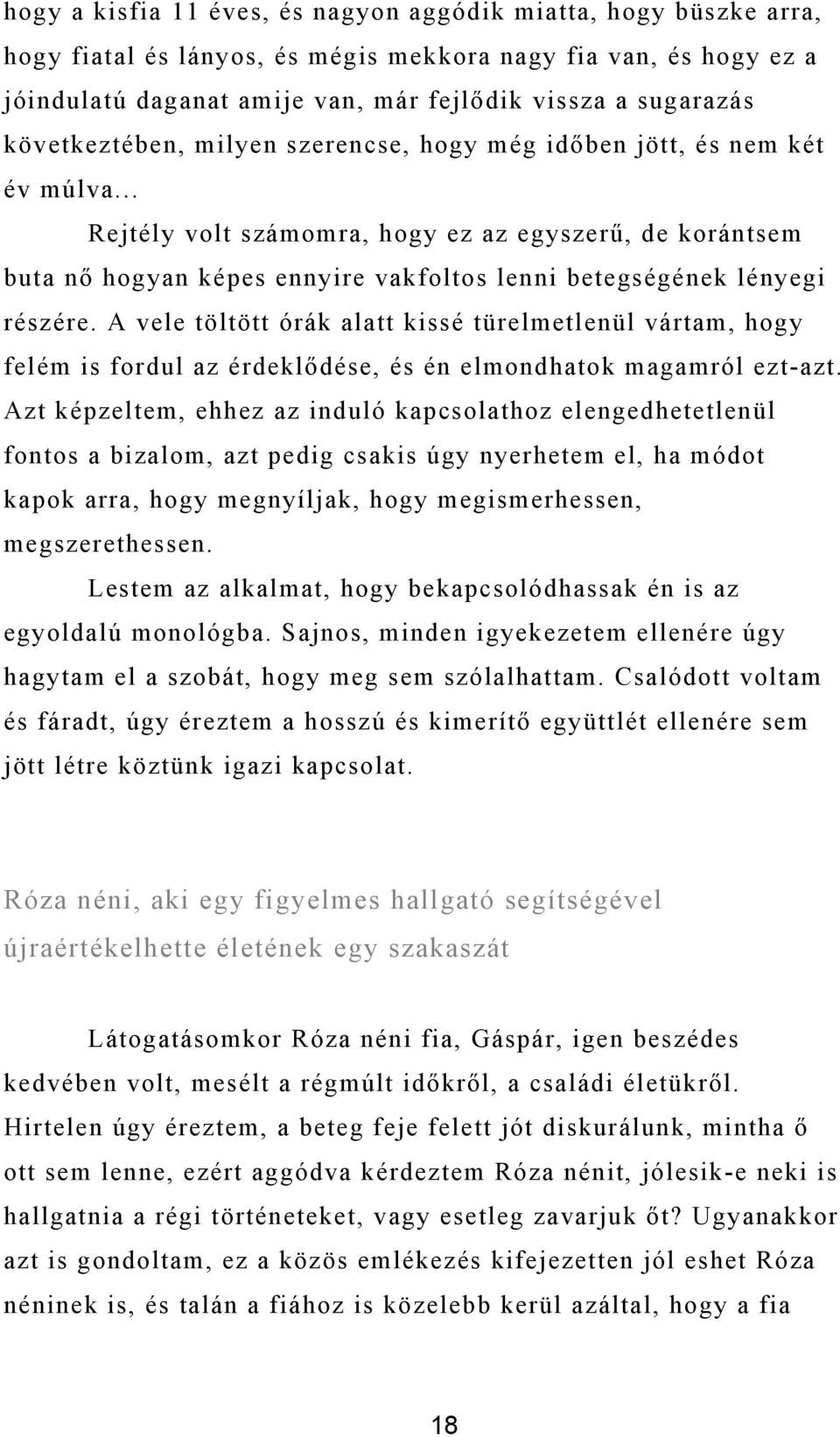 .. Rejtély volt számomra, hogy ez az egyszerű, de korántsem buta nő hogyan képes ennyire vakfoltos lenni betegségének lényegi részére.