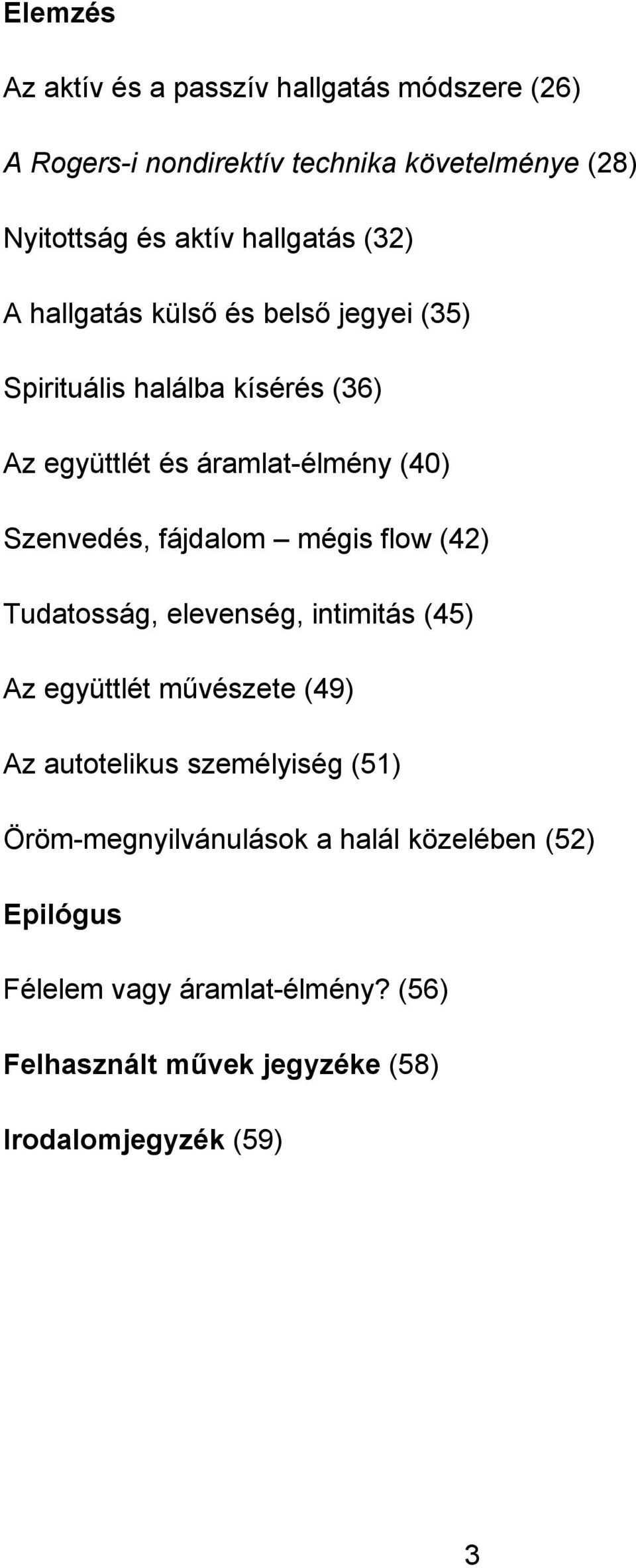 Szenvedés, fájdalom mégis flow (42) Tudatosság, elevenség, intimitás (45) Az együttlét művészete (49) Az autotelikus személyiség