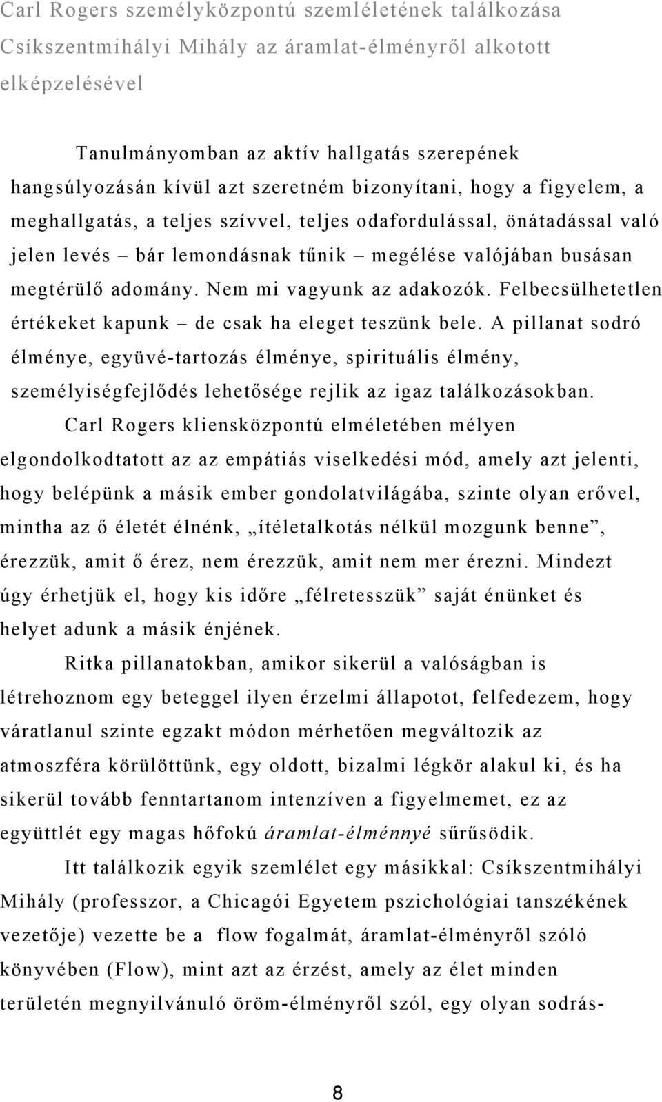 Nem mi vagyunk az adakozók. Felbecsülhetetlen értékeket kapunk de csak ha eleget teszünk bele.